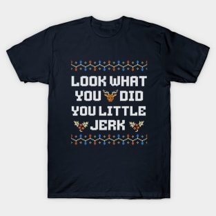 Look what you did you little jerk T-Shirt